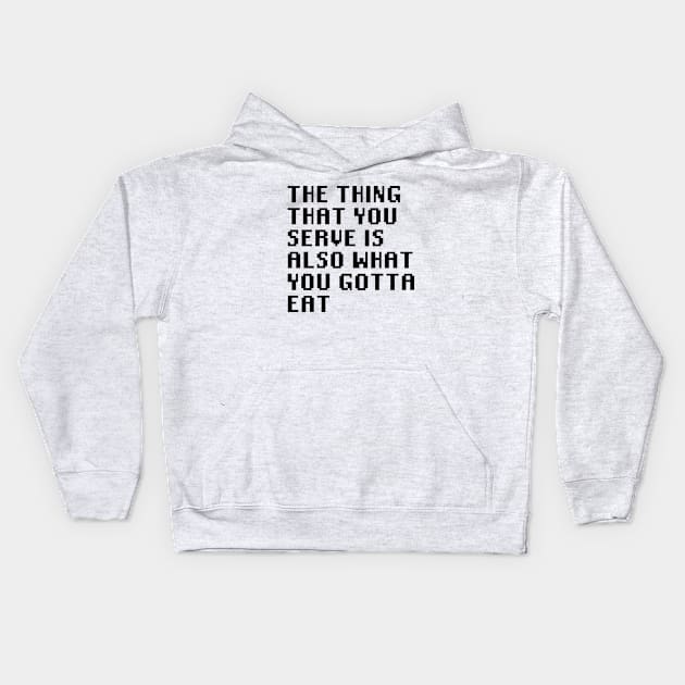 The Thing That You Serve Is Also What You Gotta Eat Kids Hoodie by Quality Products